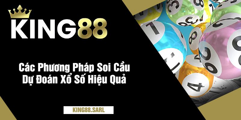 Soi Cầu Dự Đoán Xổ Số Vô Cùng Chính Xác Tại king88 3 Các Phương Pháp Soi Cầu Dự Đoán Xổ Số Hiệu Quả
