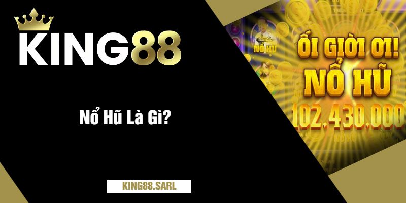 Hướng Dẫn Chơi Nổ Hũ Tại king88 – Tăng Cơ Hội Thắng Lớn 2 Nổ Hũ Là Gì?