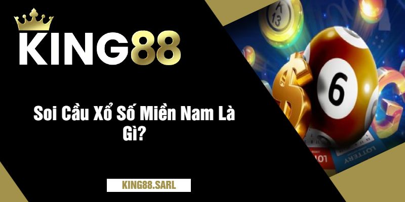 Phương Pháp Soi Cầu Xổ Số Miền Nam Siêu Chính Xác Tại king88 2 Soi Cầu Xổ Số Miền Nam Là Gì?
