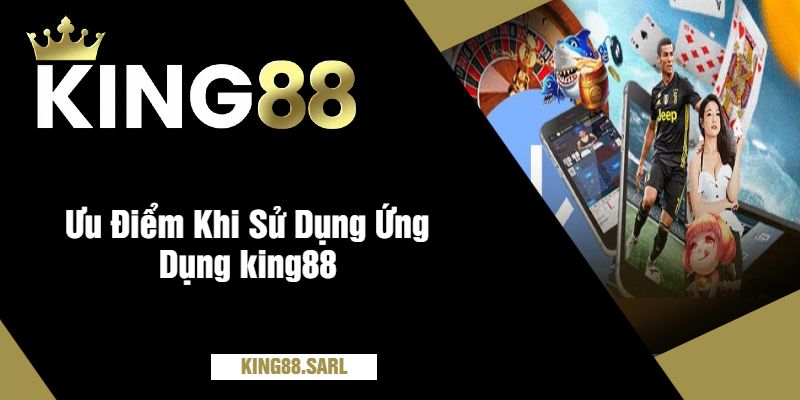 king88 Có App Không? Tải Ngay Để Trải Nghiệm Mượt Mà 3 Ưu Điểm Khi Sử Dụng Ứng Dụng king88