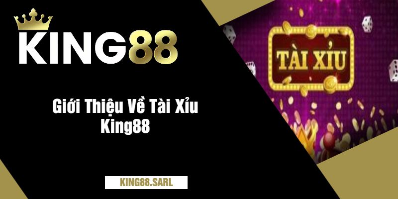 Tài Xỉu King88 - Hướng Dẫn Chơi Và Bí Quyết Thắng Lớn 2 Giới Thiệu Về Tài Xỉu King88