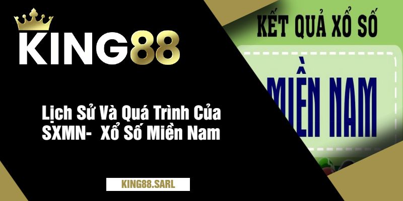 Xổ Số Miền Nam Tại King88 - Nơi Giấc Mơ Thành Hiện Thực 2 Lịch Sử Và Quá Trình Của XSMN- Xổ Số Miền Nam