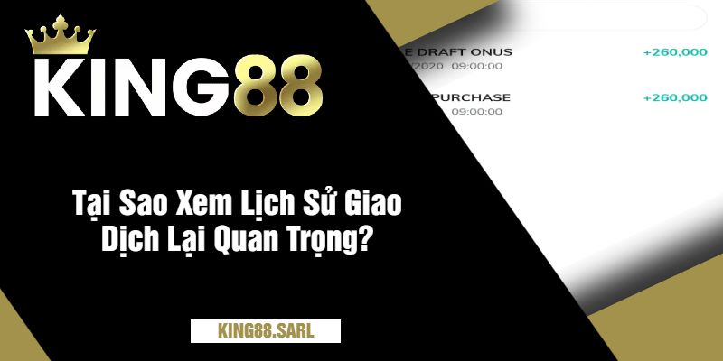 Hướng Dẫn Bet Thủ Cách Xem Lịch Sử Giao Dịch Tại King88 2 Tại Sao Xem Lịch Sử Giao Dịch Lại Quan Trọng?
