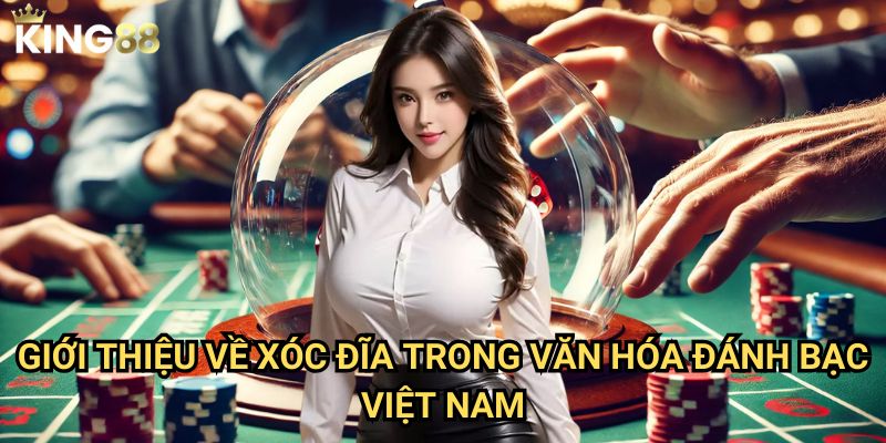 Xóc đĩa trực tuyến King88 - Cảm giác đánh bạc đích thực tại nhà 2 Giới thiệu về xóc đĩa trong văn hóa đánh bạc Việt Nam