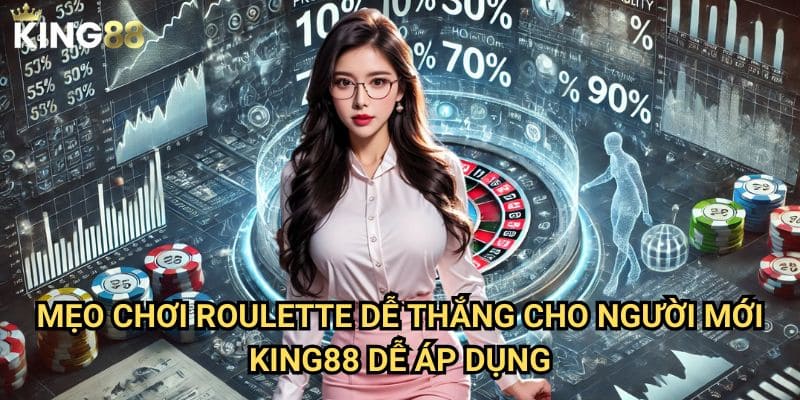 Mẹo chơi Roulette dễ thắng cho người mới King88 - Bí kíp chiến thắng 3 Mẹo chơi Roulette dễ thắng cho người mới King88 dễ áp dụng
