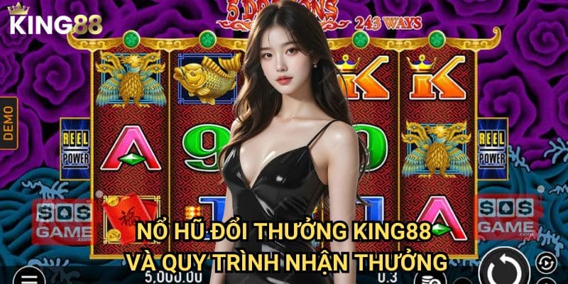 Nổ hũ đổi thưởng King88 - Cơ hội đổi đời với jackpot khủng 3 Nổ hũ đổi thưởng King88 và quy trình nhận thưởng