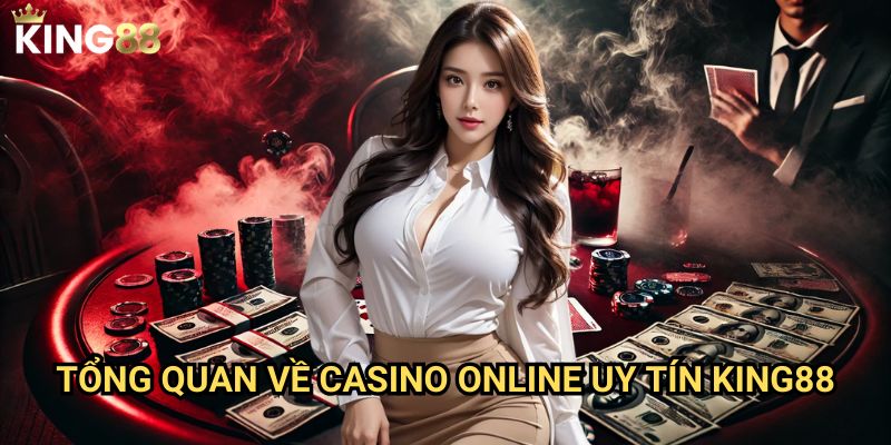 Casino online uy tín King88 - Trải nghiệm đẳng cấp cho người chơi Việt 2 Tổng quan về Casino online uy tín King88