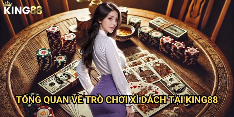 Hướng dẫn chơi xì dách King88 - Bí quyết thắng lớn dành cho người mới 2 Tổng quan về trò chơi xì dách tại King88